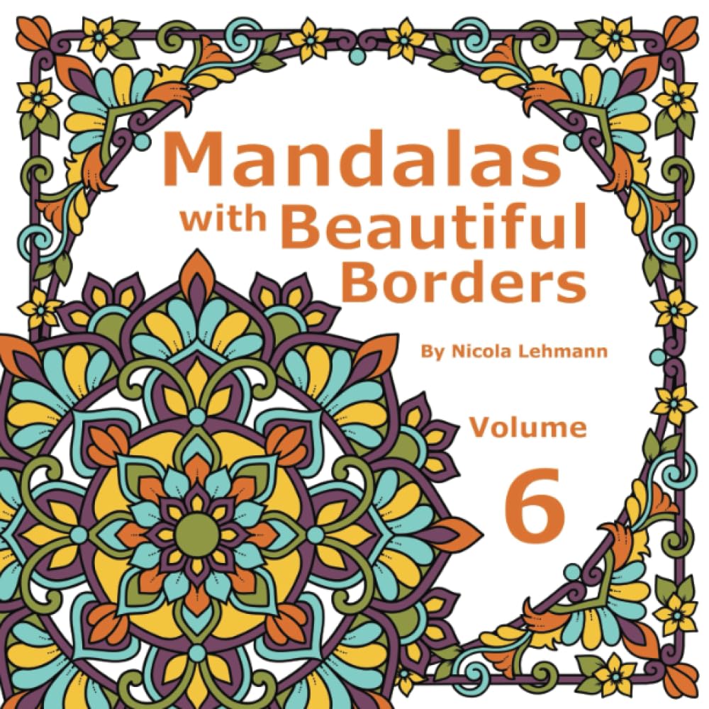 Mandalas With Beautiful Borders Volume 6: Mandala coloring book for adults featuring 40 original designs surrounded by beautiful borders, 8.5 x 8.5 in size