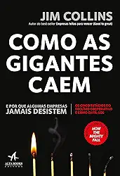 Como as Gigantes Caem: e por que Algumas Empresas Jamais Desistem