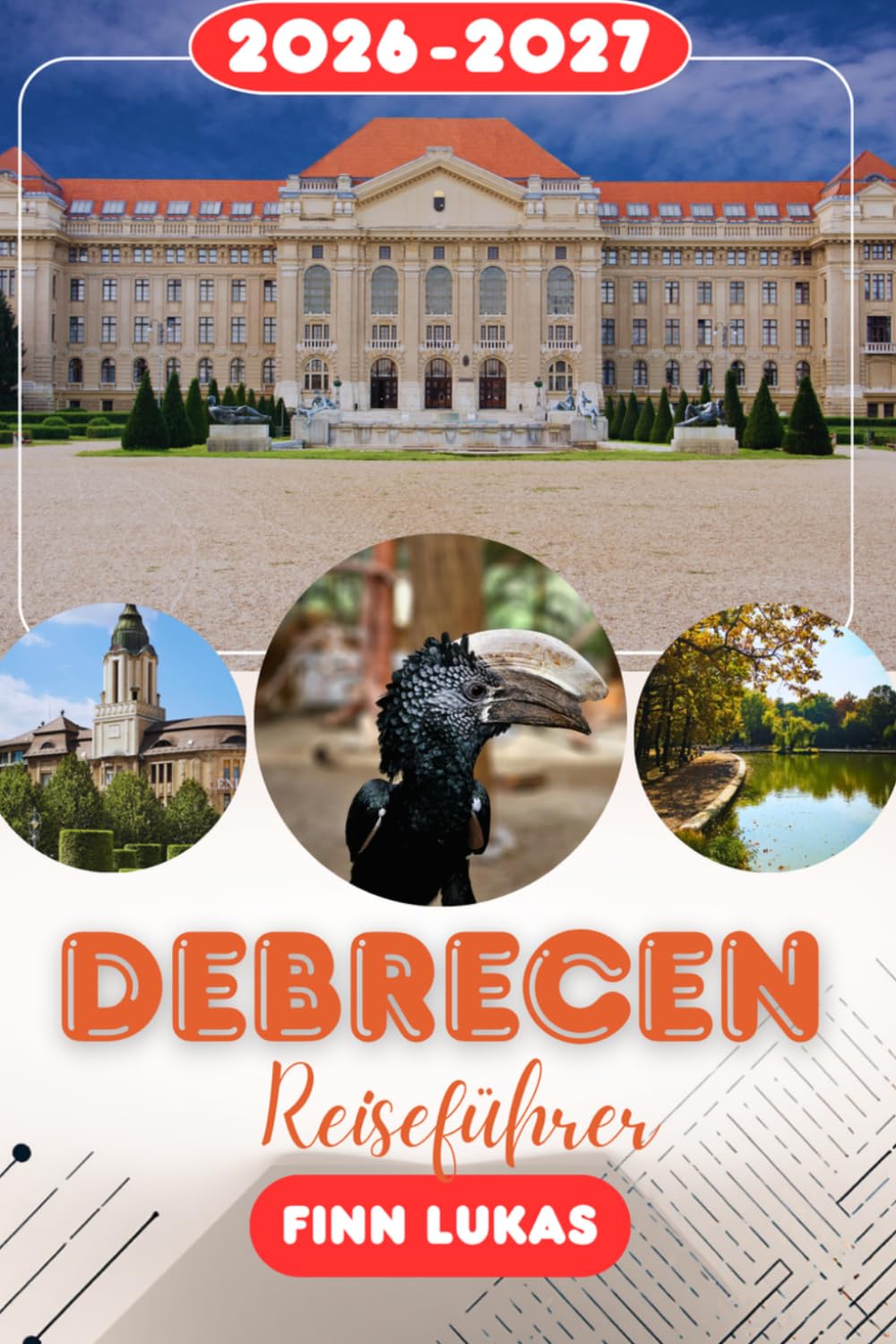 DEBRECEN REISEFÜHRER 2026: Erleben Sie einen fantastischen Touristenurlaub mit unvergesslichen Sehenswürdigkeiten im calvinistischen Rom, dem pulsierenden kulturellen Zentrum von Debrecen.