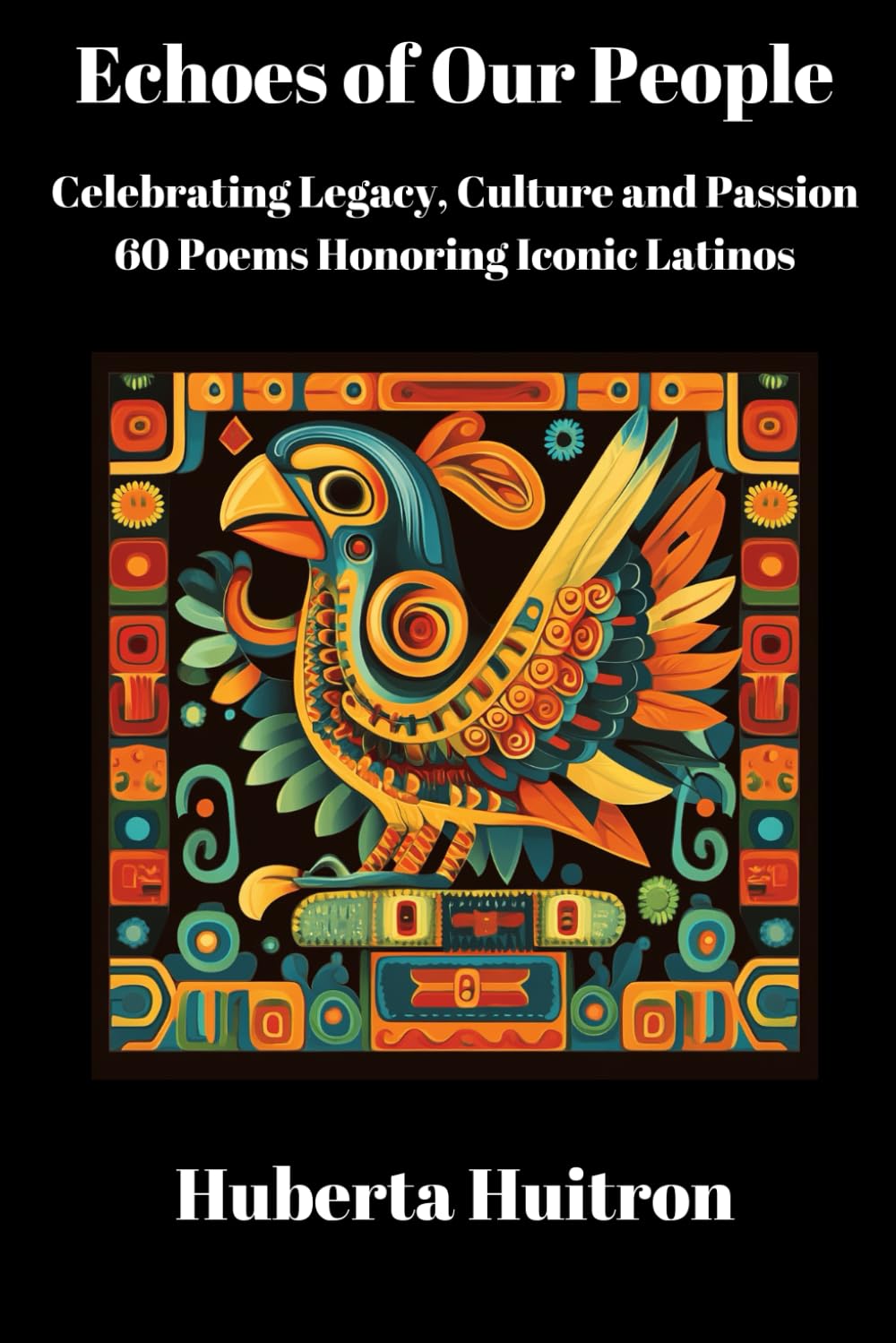 Echoes of Our People: Celebrating Legacy, Culture and Passion 60 Poems Honoring Iconic Latinos