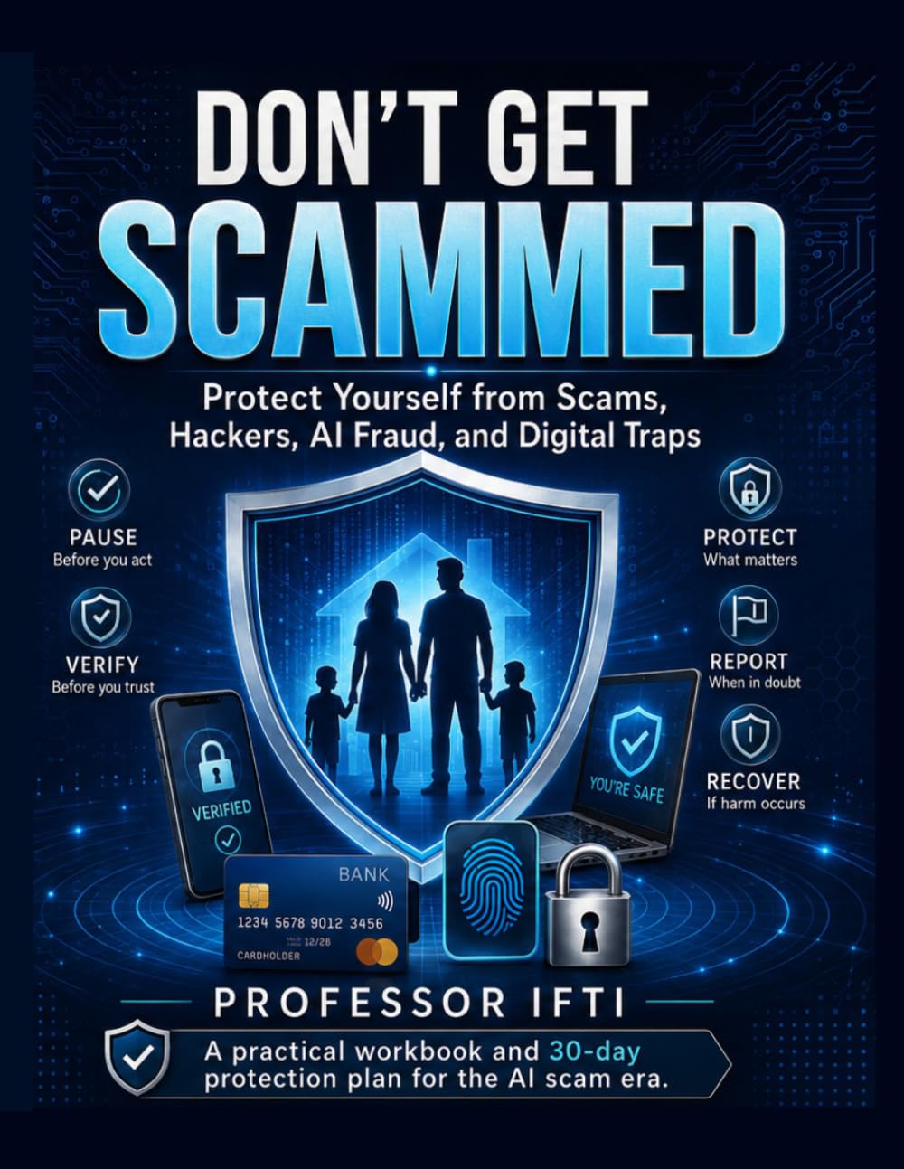 Don’t Get Scammed: Protect Yourself from Scams, Hackers, AI Fraud, and Digital Traps