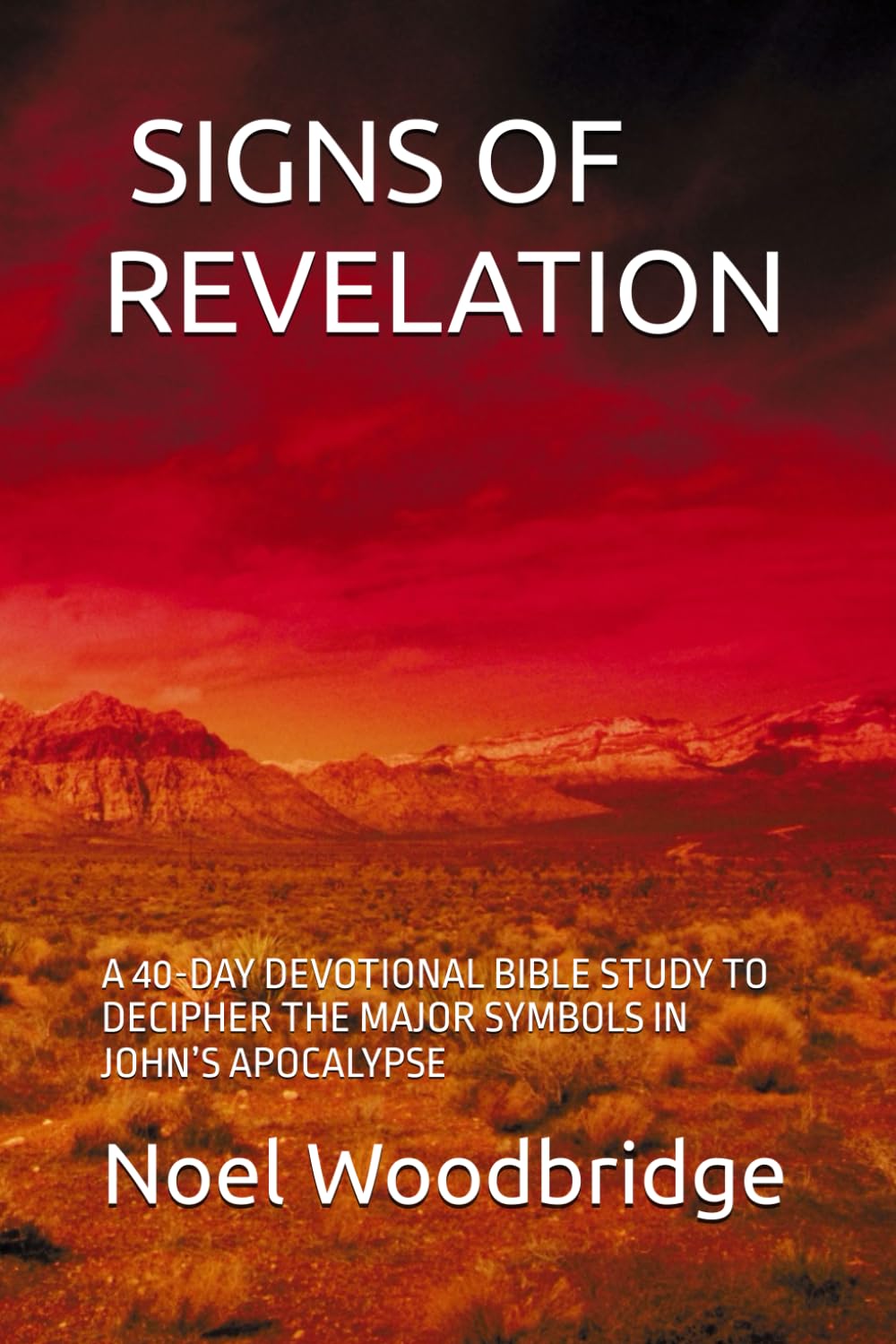 SIGNS OF REVELATION: A 40-DAY DEVOTIONAL BIBLE STUDY TO DECIPHER THE MAJOR SYMBOLS IN JOHN’S APOCALYPSE