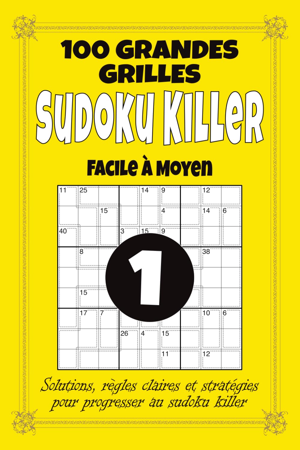 Sudoku Killer – Facile à Moyen: 100 grilles de Sudoku Killer 9x9 pour adultes, format 6x9 avec solutions, règles et stratégies, difficulté progressive pour débuter et progresser