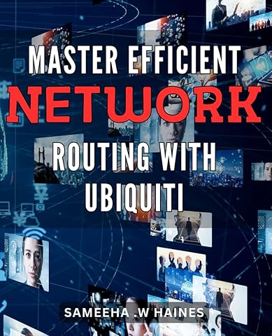 Master Efficient Network Routing with Ubiquiti: Maximize Your Network Efficiency with Ubiquiti Routing Strategies