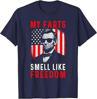 My Farts Smell Like Freedom - Funny Patriotic Abe Lincoln T-Shirt