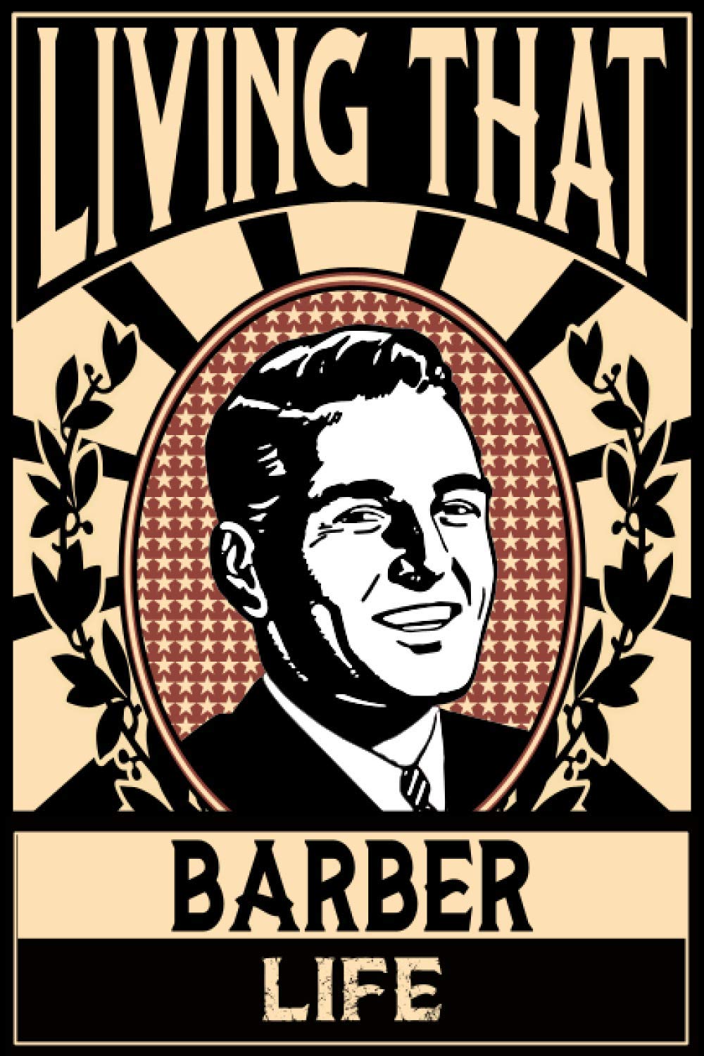 Living That Barber Life: Notebook: Funny Barber Gifts For Men