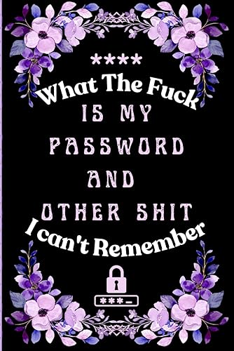 What the fuck is My Password and other Shit I can't Remember: Wtf is My Password Book, Password Log Book And Internet Password Organizer - Password Book with Alphabetical Tabs