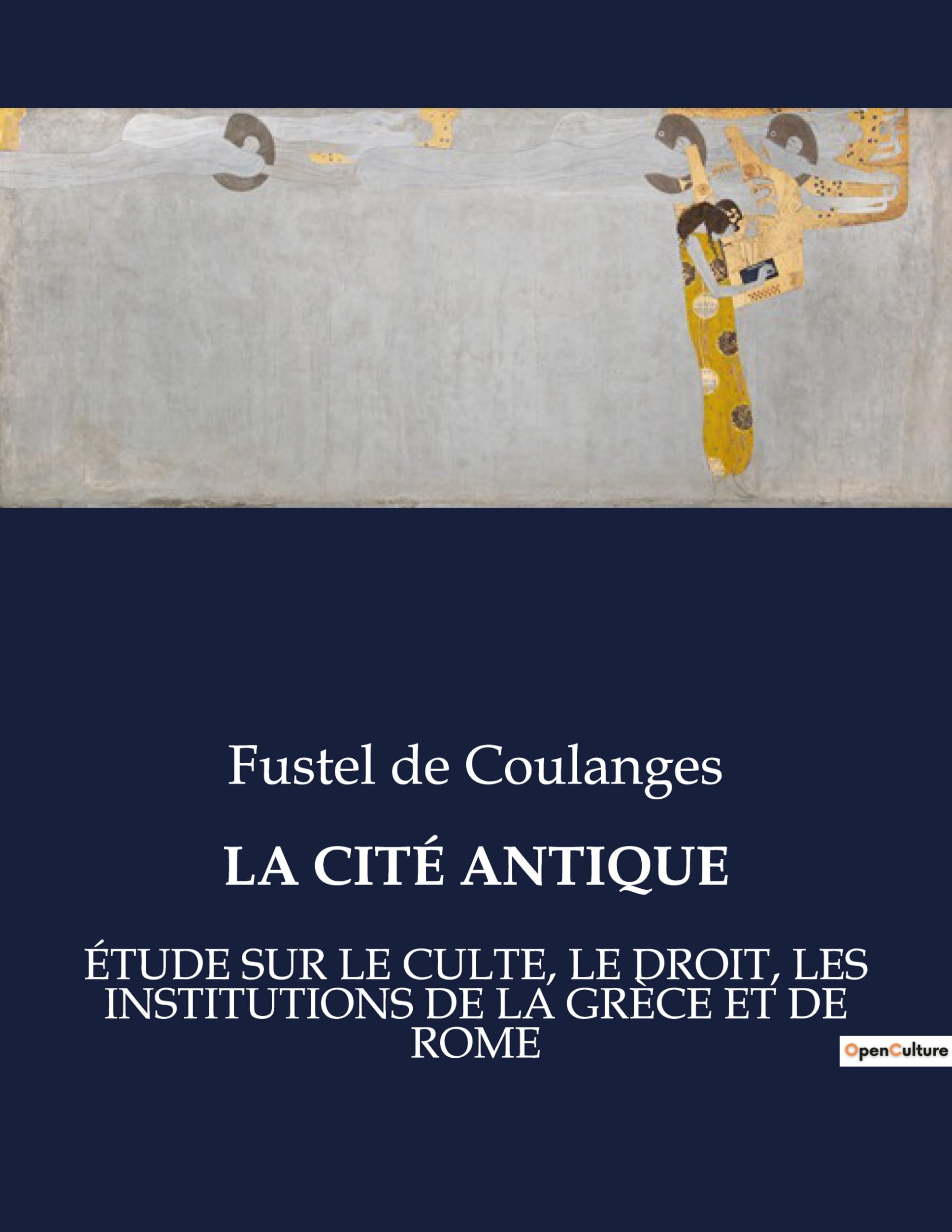 La Cité antique: Etude sur le culte, le droit, les institutions de la Grèce et de Rome