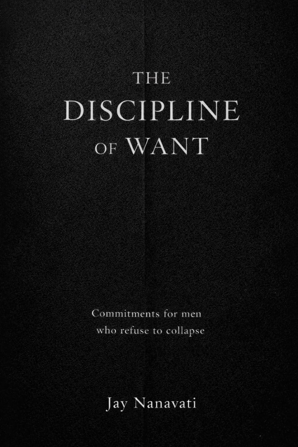 The Discipline of Want: Commitments for men who refuse to collapse