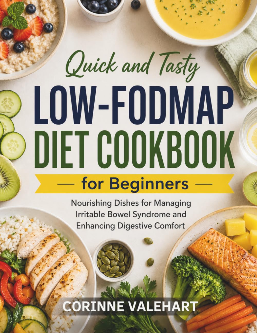 Quick and Tasty Low-FODMAP Diet Cookbook for Beginners: Nourishing Dishes for Managing Irritable Bowel Syndrome and Enhancing Digestive Comfort