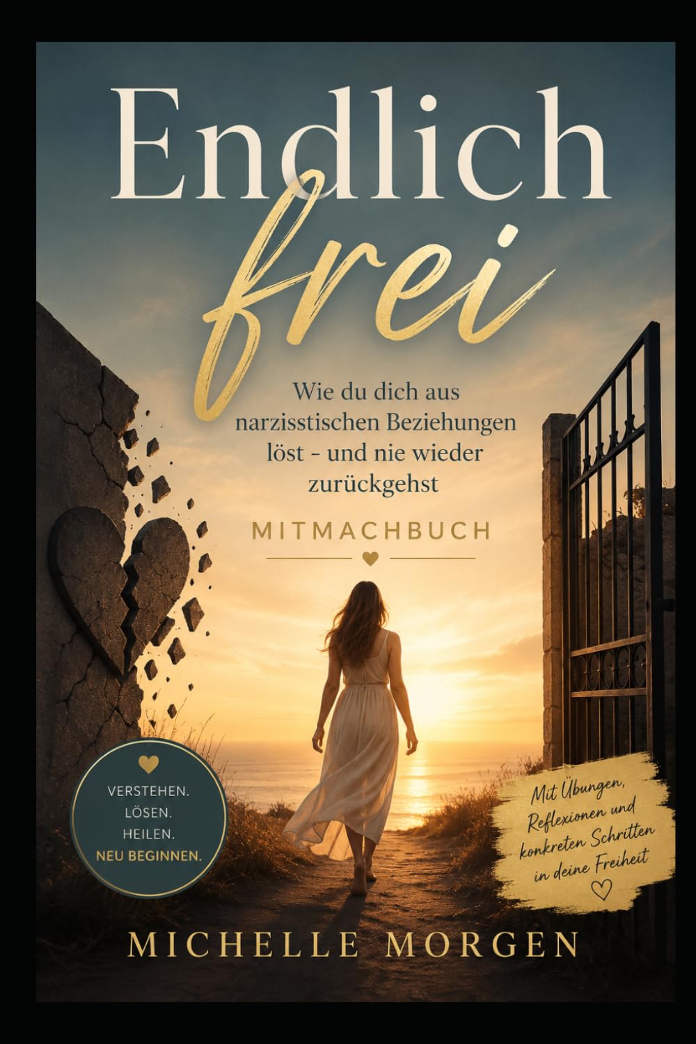 Endlich frei: Wie du dich aus narzisstischen Beziehungen löst - und nie wieder zurückgehst - Mitmachbuch