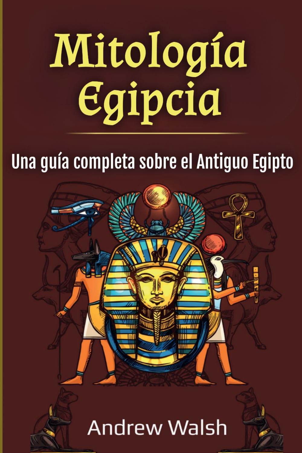 Mitología Egipcia: Una guía completa sobre el Antiguo Egipto