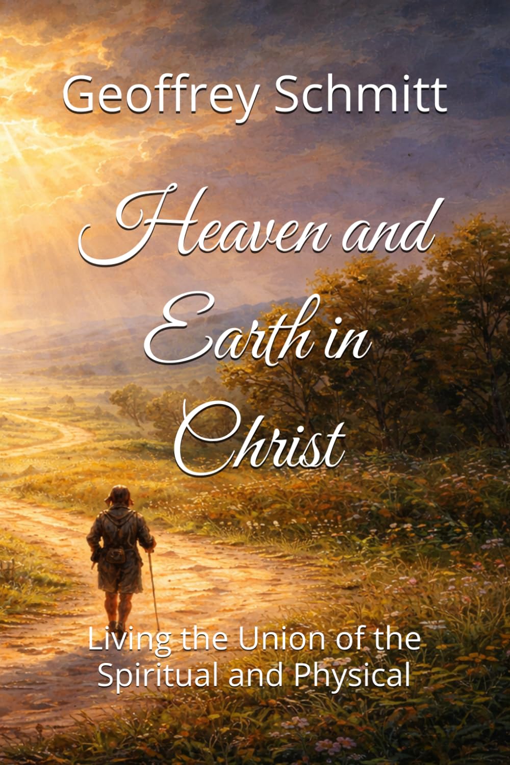 Heaven and Earth in Christ: Living the Union of the Spiritual and Physical