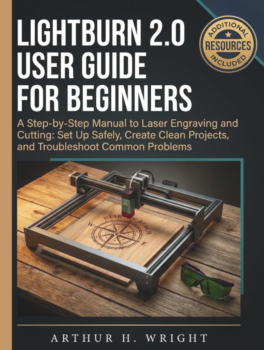 LIGHTBURN 2.0 USER GUIDE FOR BEGINNERS: A Step-by-Step Manual to Laser Engraving and Cutting: Set Up Safely, Create Clean Projects, and Troubleshoot ... (Lightburn Laser Engraving User Guide)