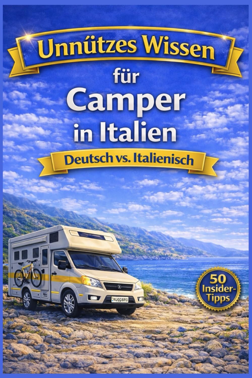 Unnützes Wissen für Camper in Italien : Deutsch vs. Italienisch: 440 humorvolle Anekdoten & 50 Insider -Tipps