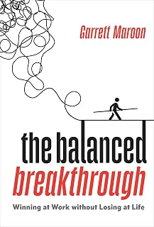 The Balanced Breakthrough: Winning at Work Without Losing at Life