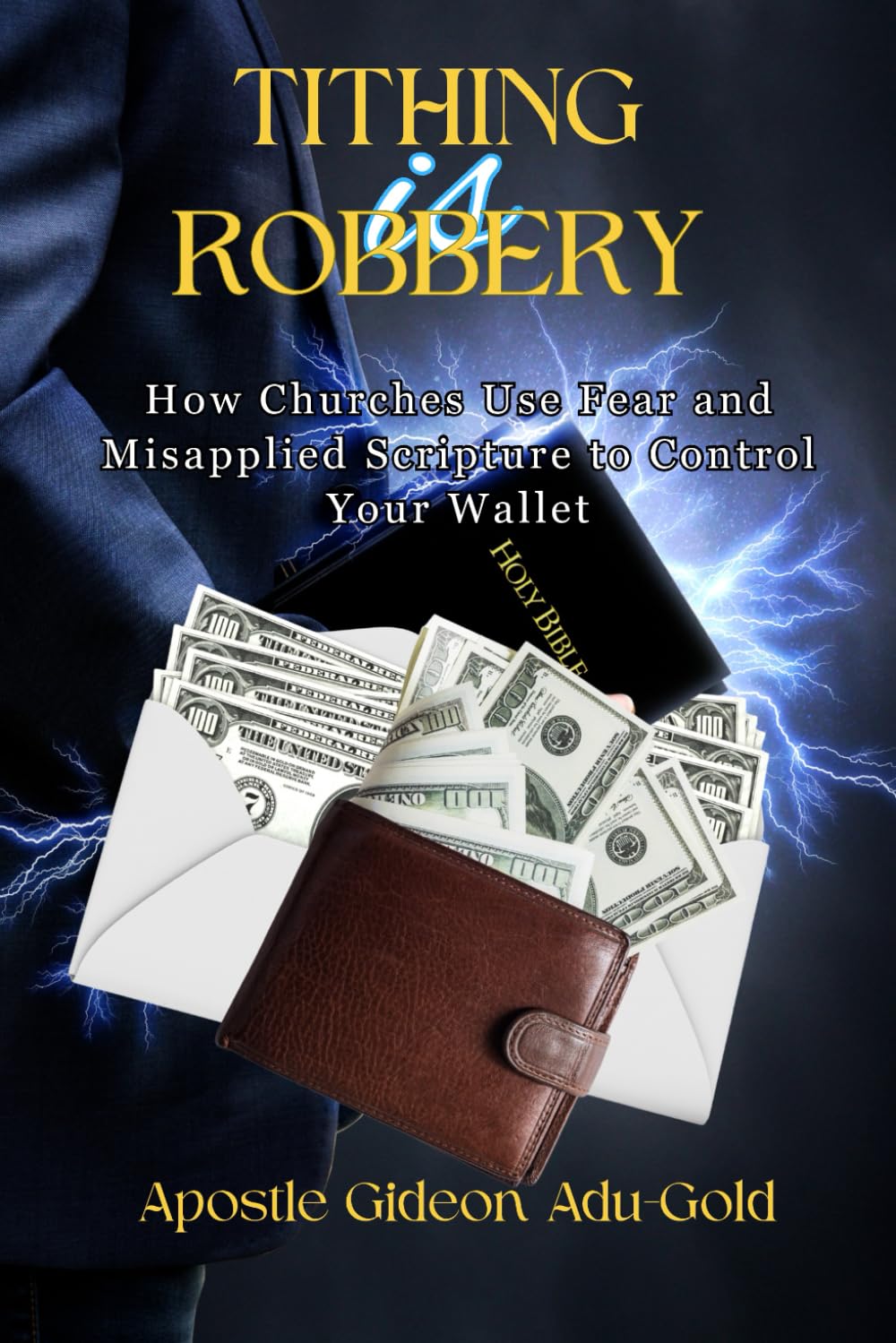 Tithing Is Robbery: How Churches Use Fear And Misapplied Scripture To Control Your Wallet