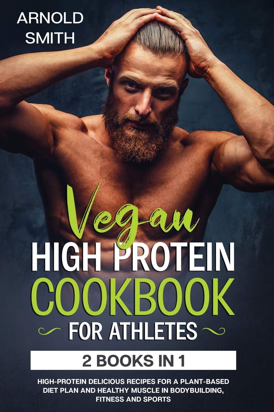 Diamond V&e Ltd Vegan High-Protein Cookbook for Athletes: 2 Books In 1 High-Protein Delicious Recipes For A Plant-Based Diet Plan And Healthy Muscle In Bodybuilding, Fitness And Sports