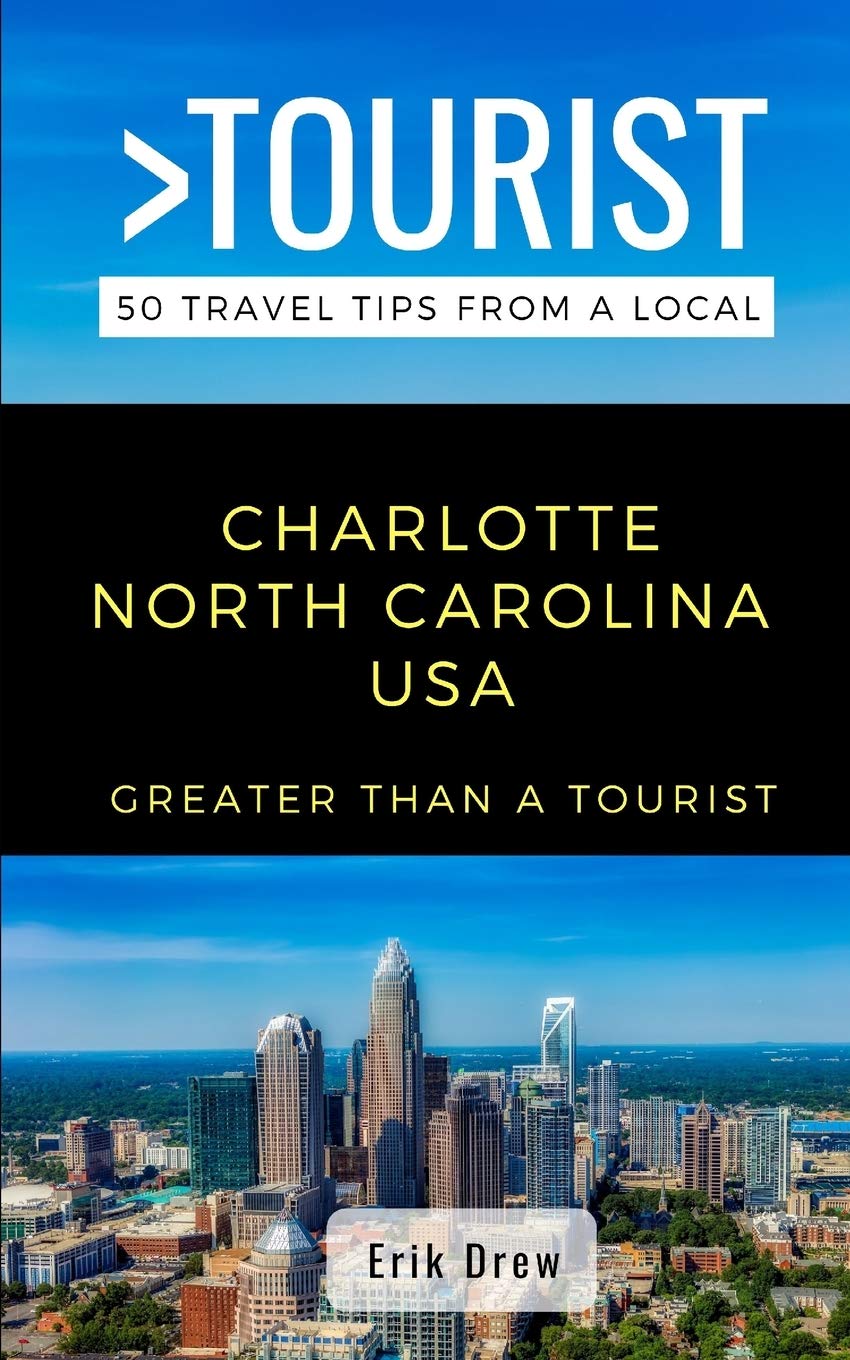 Greater Than a Tourist- Charlotte North Carolina USA: 50 Travel Tips from a Local: 1 (Greater Than a Tourist: Worldwide Travel Tips from Locals with ... Gems, Cultural Insights, and Authentic Exper)