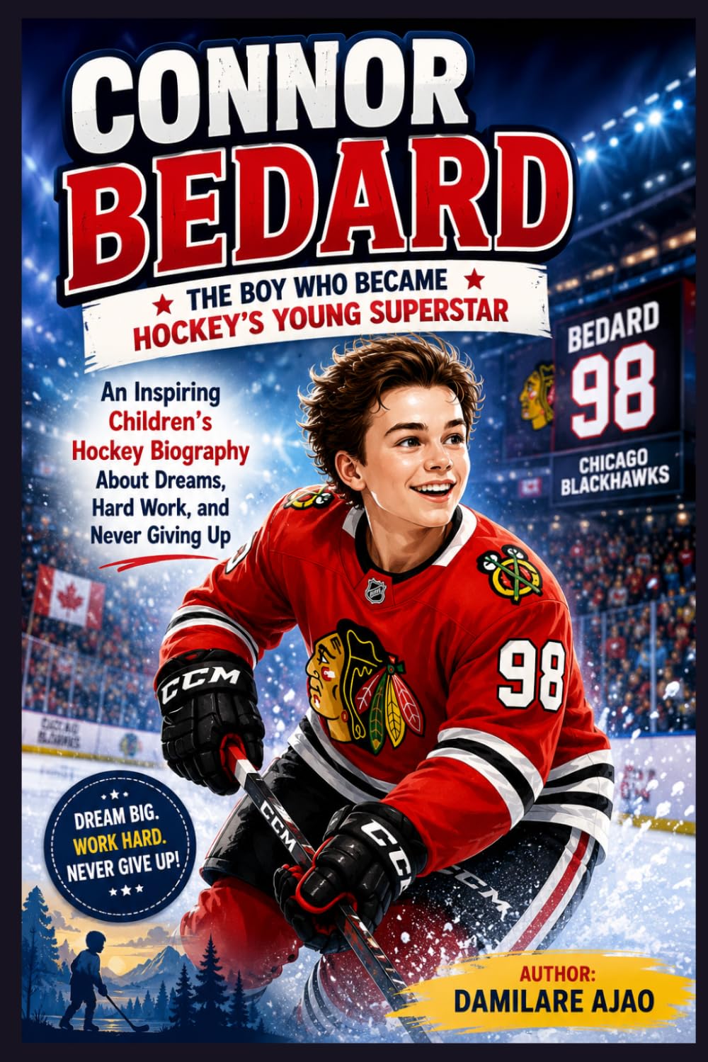 Connor Bedard The Boy Who Became Hockey’s Young Superstar: An Inspiring Children’s Hockey Biography About Dreams, Hard Work, and Never Giving Up