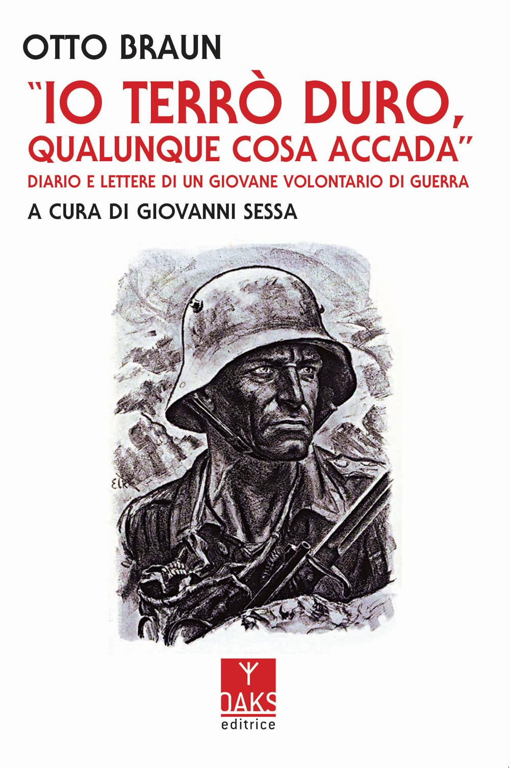 Io Terrò Duro, Qualunque Cosa Accada. Diario E Lettere Di Un Giovane Volontario Di Guerra - 4