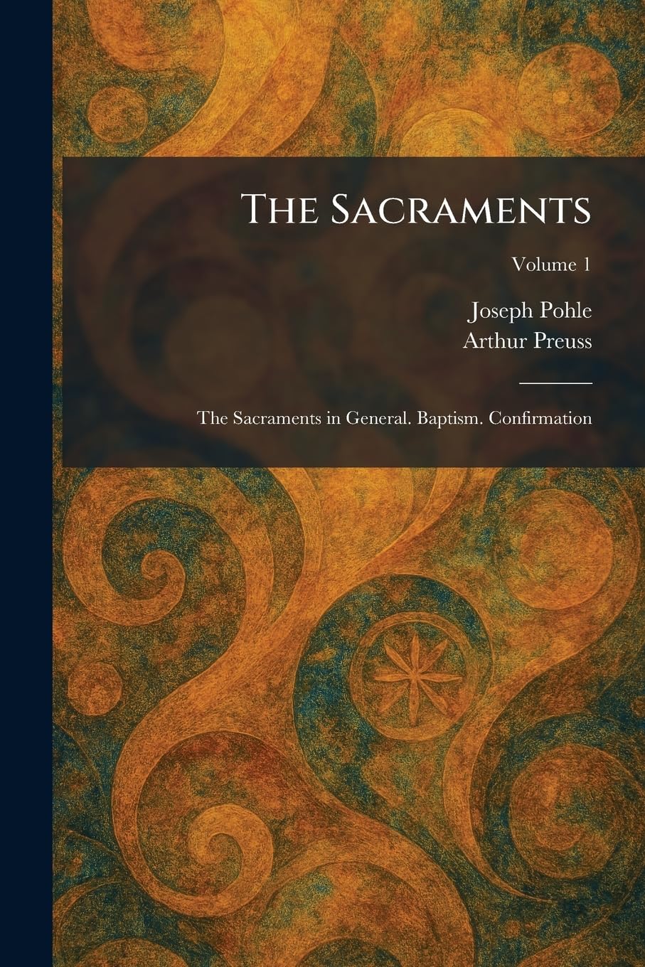 The Sacraments: The Sacraments in General. Baptism. Confirmation