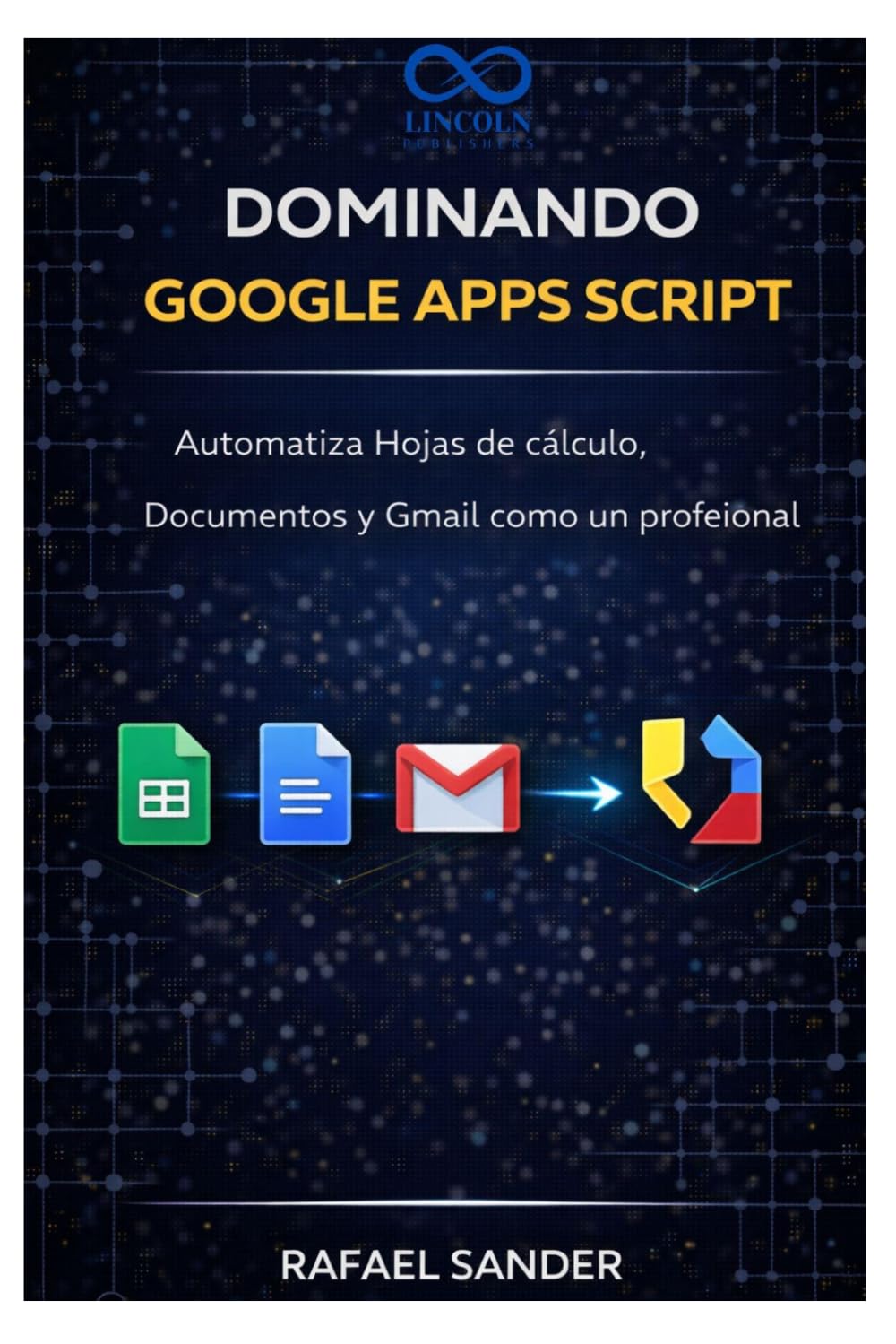 Dominando Google Apps Script: Automatiza Hojas de cálculo, Documentos y Gmail como un profesional