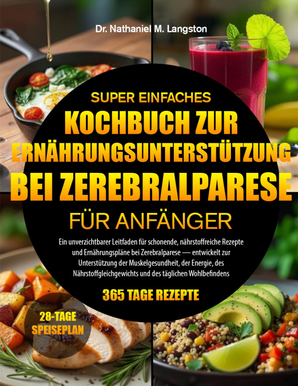 SUPER EINFACHES KOCHBUCH ZUR ERNÄHRUNGSUNTERSTÜTZUNG BEI ZEREBRALPARESE FÜR ANFÄNGER: Ein unverzichtbarer Leitfaden für schonende, nährstoffreiche ... Unterstützung der Muskelgesundheit, der E..