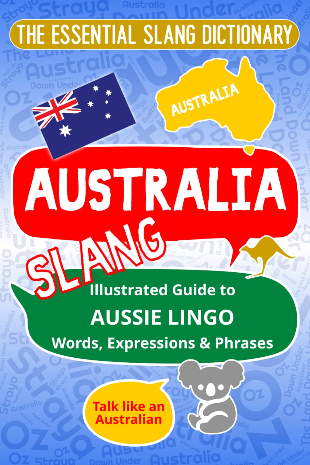 AUSTRALIA The Essential Slang Dictionary: Illustrated guide to Aussie lingo words, expressions & phrases. Talk like an Australian