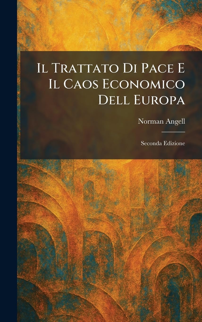Il Trattato Di Pace E Il Caos Economico Dell Europa: Seconda Edizione