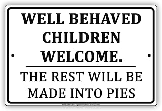 Well Behaved Children Welcome The Rest Will Be Made Into Pies Humor Jokes Funny Notice Aluminum Metal 8"x12" Sign Plate