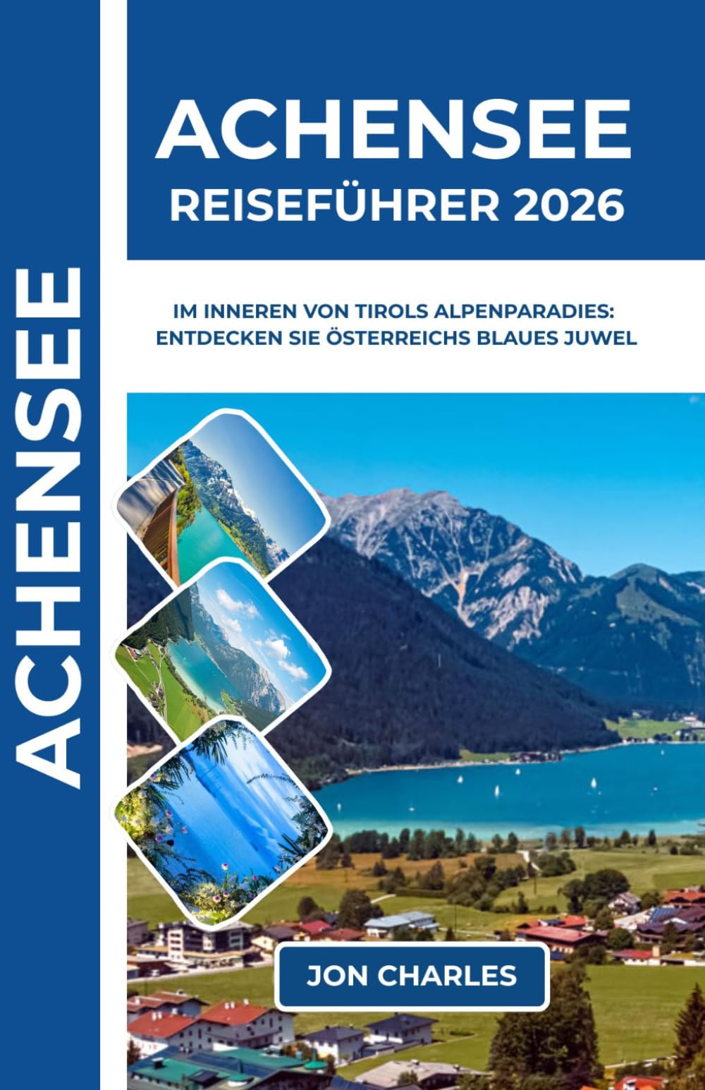 ACHENSEE REISFÜHRER 2026: Praktischer Guide zum türkisblauen Achensee, majestätischen Bergen und authentischen Tiroler Dörfern