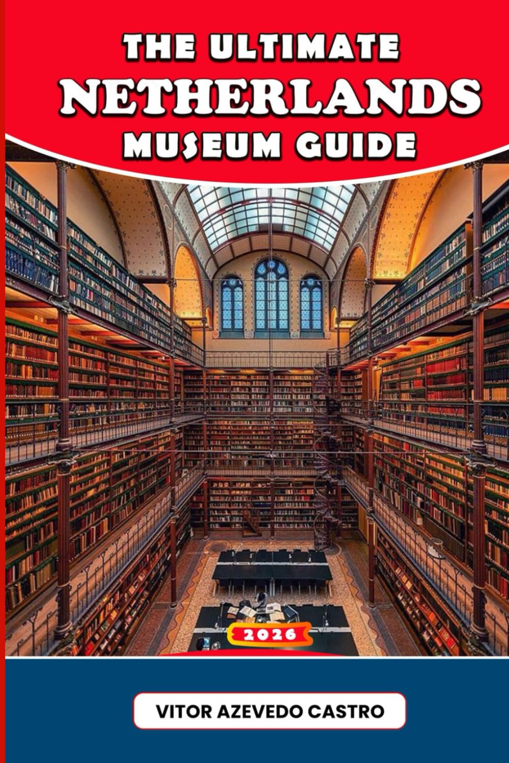 THE ULTIMATE NETHERLANDS MUSEUM GUIDE 2026: Explore Dutch Art, Culture & History — From Amsterdam’s Masterpieces to Hidden Gems in Rotterdam, Utrecht & Beyond
