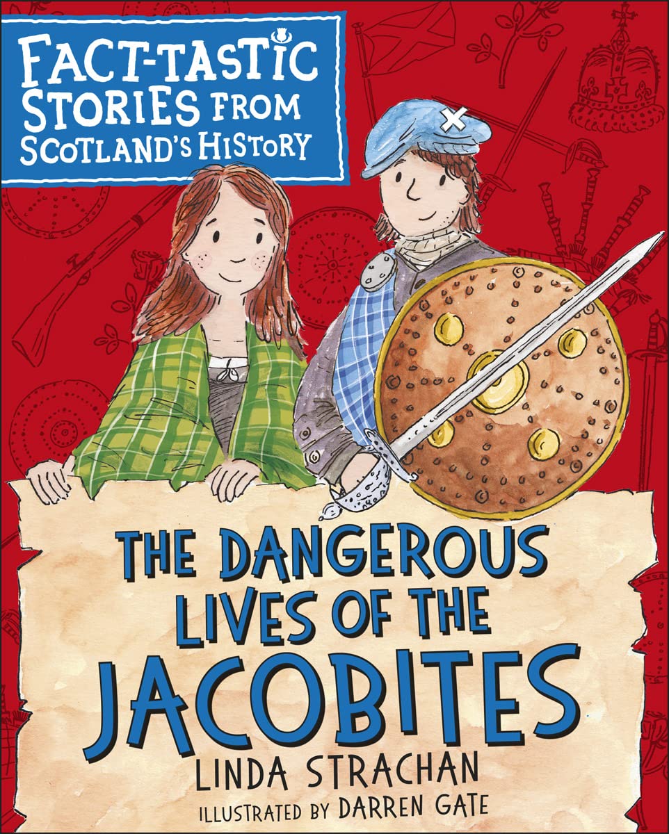 The Dangerous Lives of the Jacobites: Fact-tastic Stories from S