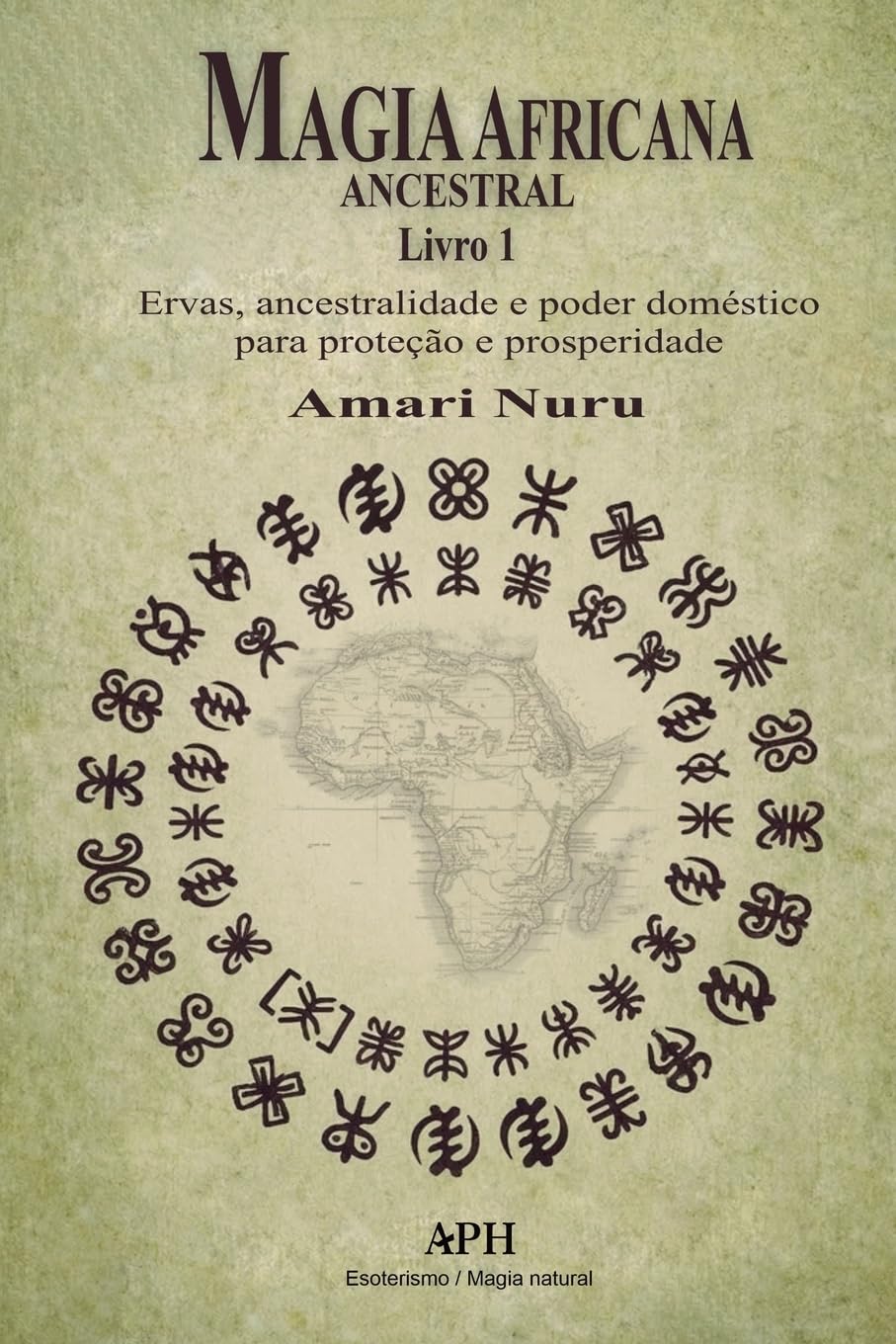Magia Africana Ancestral: Livro 1: Ervas, ancestralidade e poder doméstico para proteção e prosperidade
