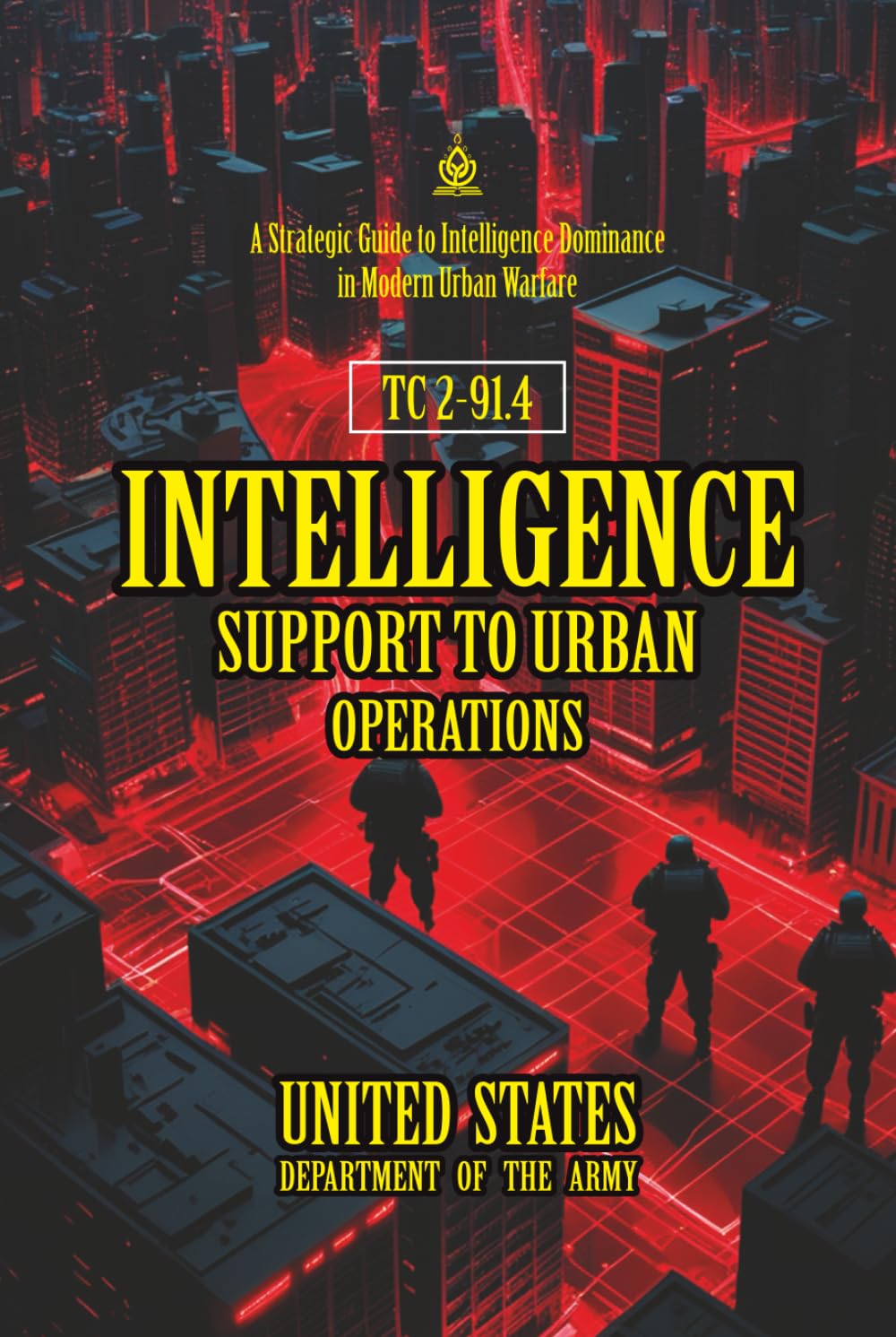 TC 2-91.4 Intelligence Support to Urban Operations: [Annotated] A Strategic Guide to Intelligence Dominance in Modern Urban Warfare