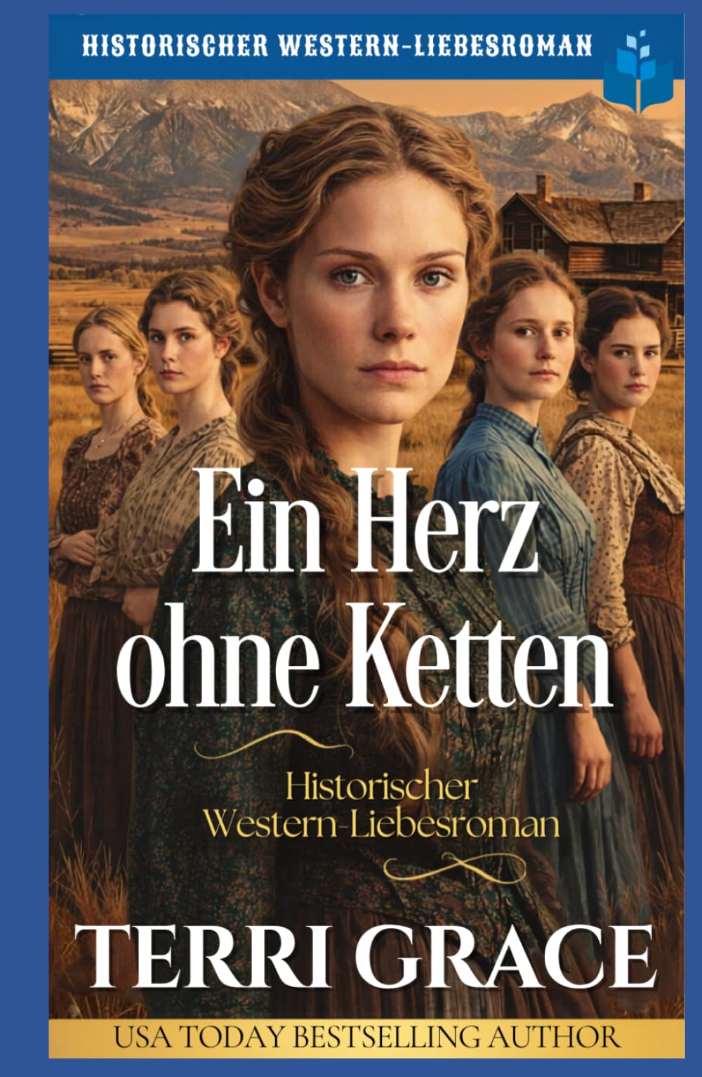 Ein Herz ohne Ketten: Historischer Western-Liebesroman (Die Spinsters von der Sunray Ranch)