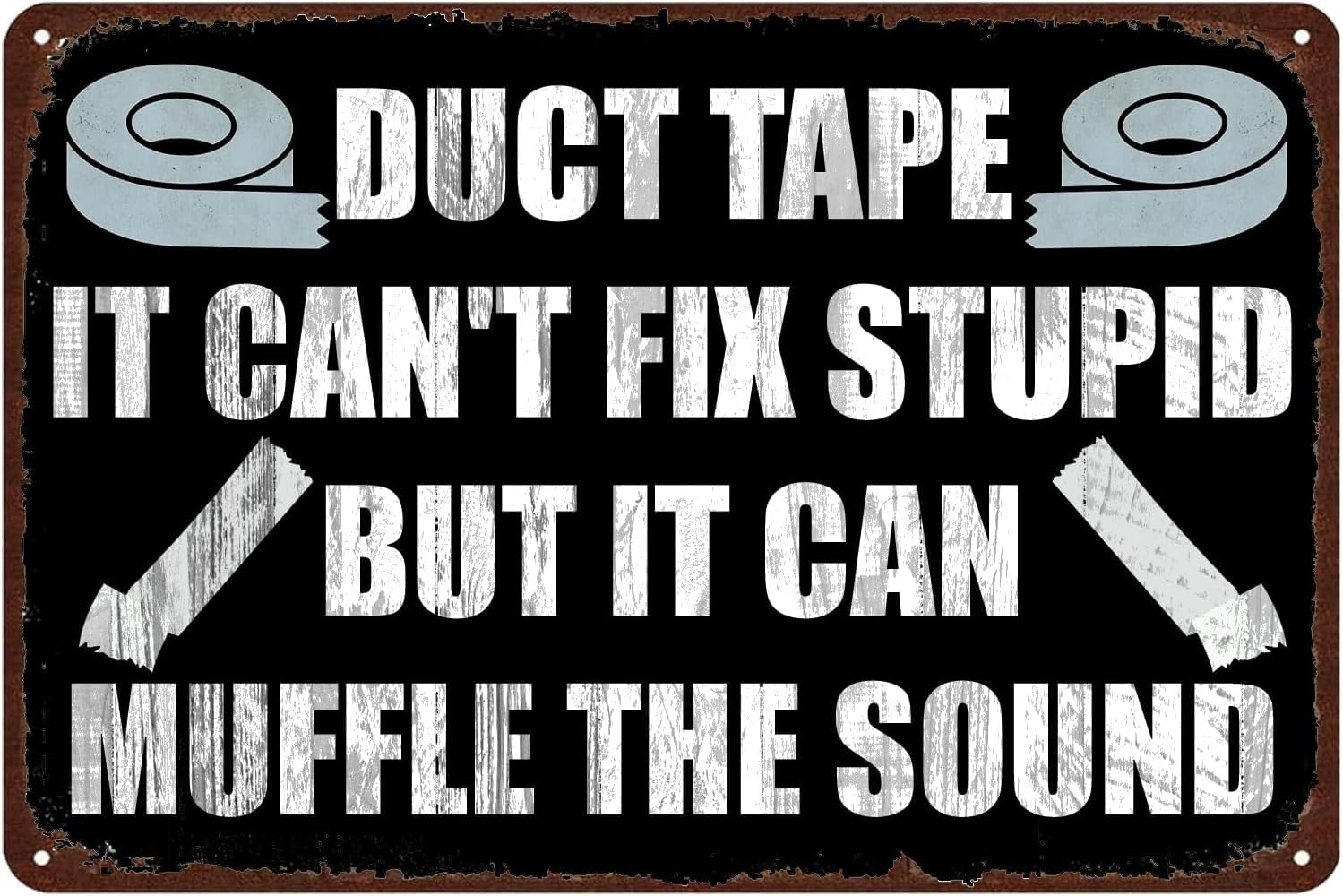 peiyeety Funny Tin Sign Duct Tape It Can't Fix Stupid But It Can Muffle The Sound Sarcastic Metal Signs Man Cave Home Garage Bar Wall Decor 8x12 Inch