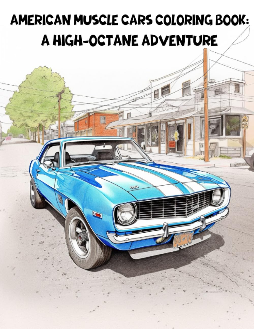 American Muscle Cars Coloring Book: A High-Octane Adventure: Muscle Cars from 1960s - 1970s