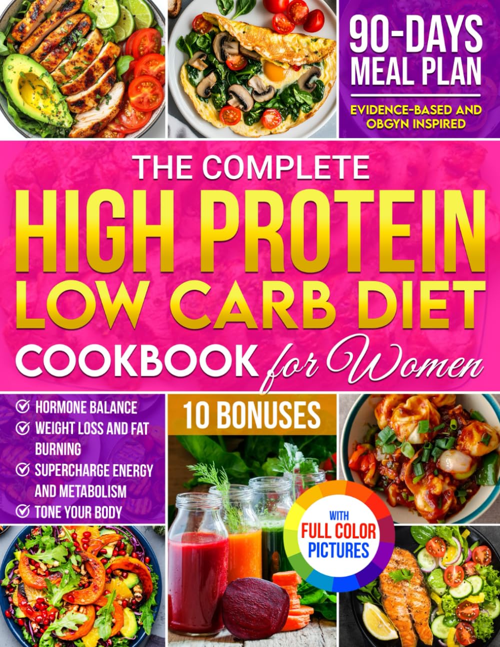 The Complete High Protein Low Carb Diet Cookbook for Women: Healthy, Quick, and Delicious Recipes to Balance Hormones, Enhance Metabolism, and Burn Fat Fast!