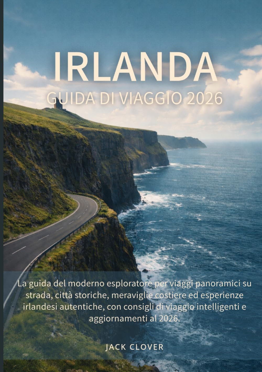 IRLANDA GUIDA DI VIAGGIO 2026: La guida del moderno esploratore per viaggi panoramici su strada, città storiche, meraviglie costiere ed esperienze ... viaggio intelligenti e aggiornamenti al 2026.