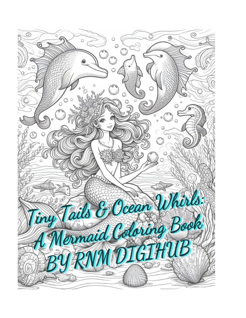TINY TAILS AND OCEAN WHIRLS: A MERMAID COLORING BOOK