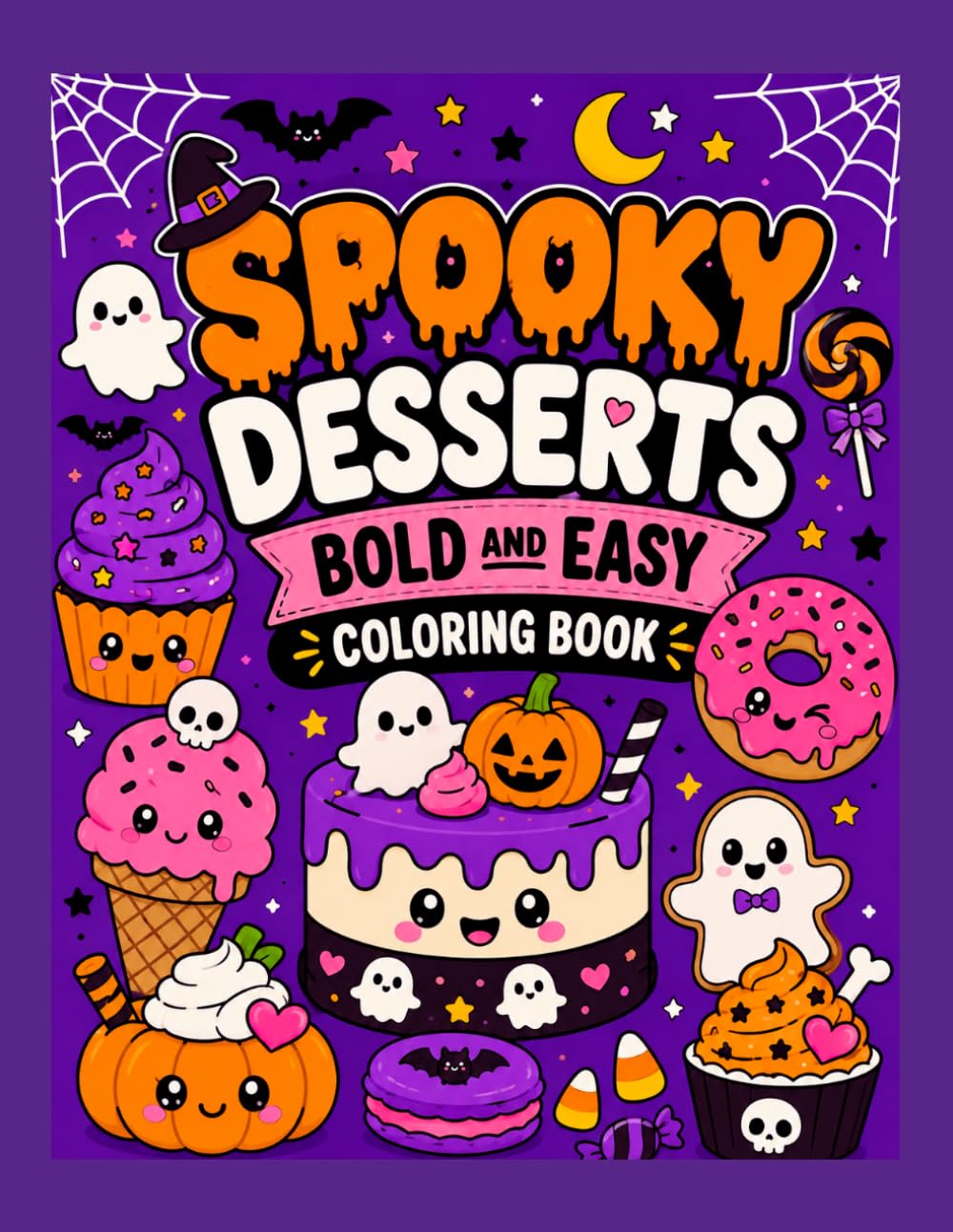 Spooky Desserts Bold and Easy Coloring Book: Cute Halloween Treats, Cakes, Cupcakes, and Candy Designs for Kids and Adults