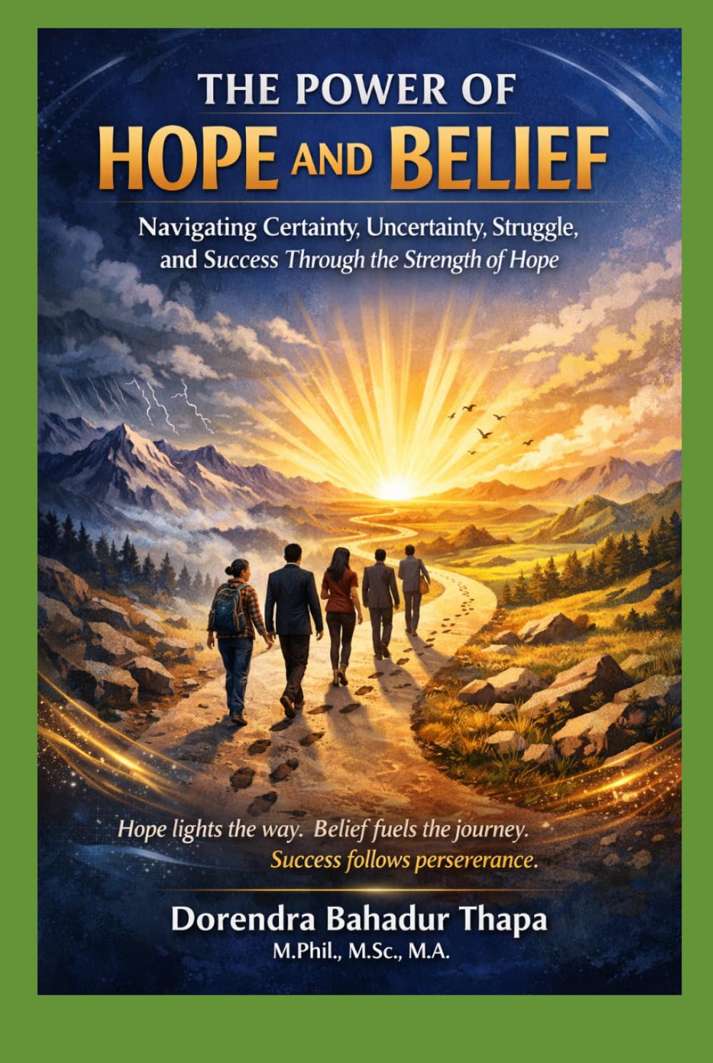 THE POWER OF HOPE AND BELIEF: Certainty, Uncertainty, Struggle, and Success Through the Strength of Hope