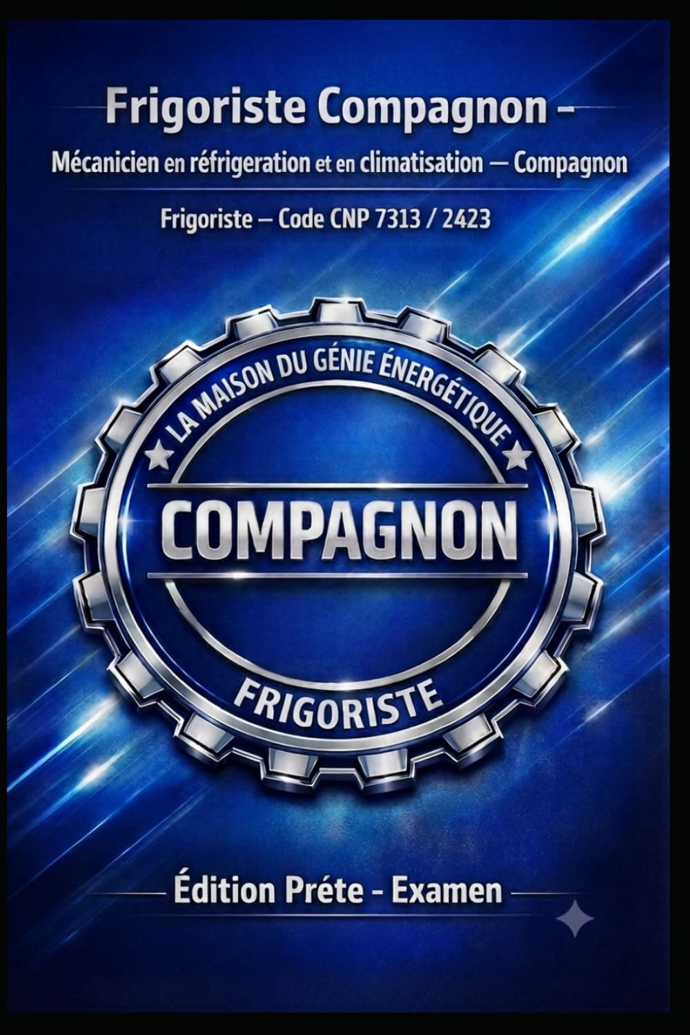 FRIGORISTE COMPAGNON — Mécanicien en réfrigération et en climatisation — COMPAGNON Frigoriste — Code CNP 7313 / 7243: Édition Prête — Examen