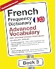 French Frequency Dictionary - Advanced Vocabulary: 5001-7500 Most Common French Words: Volume 3 (French-English) Paperback – Illustrated, 4 April 2018