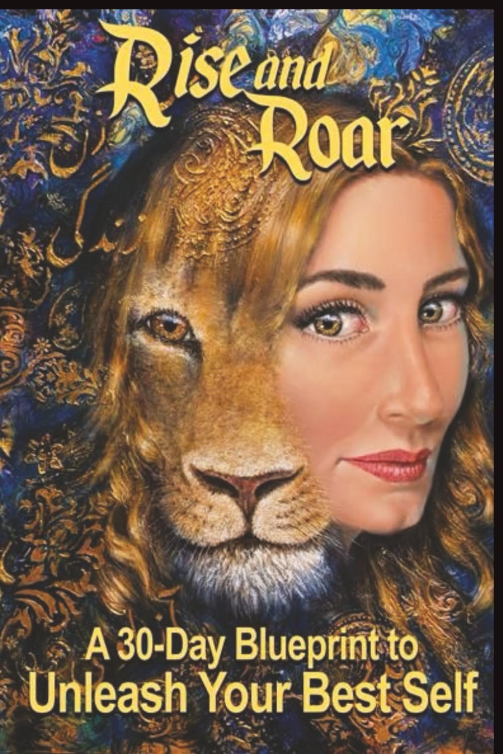 Rise and Roar: A 30 Day Blueprint to Unleash Your Best Self