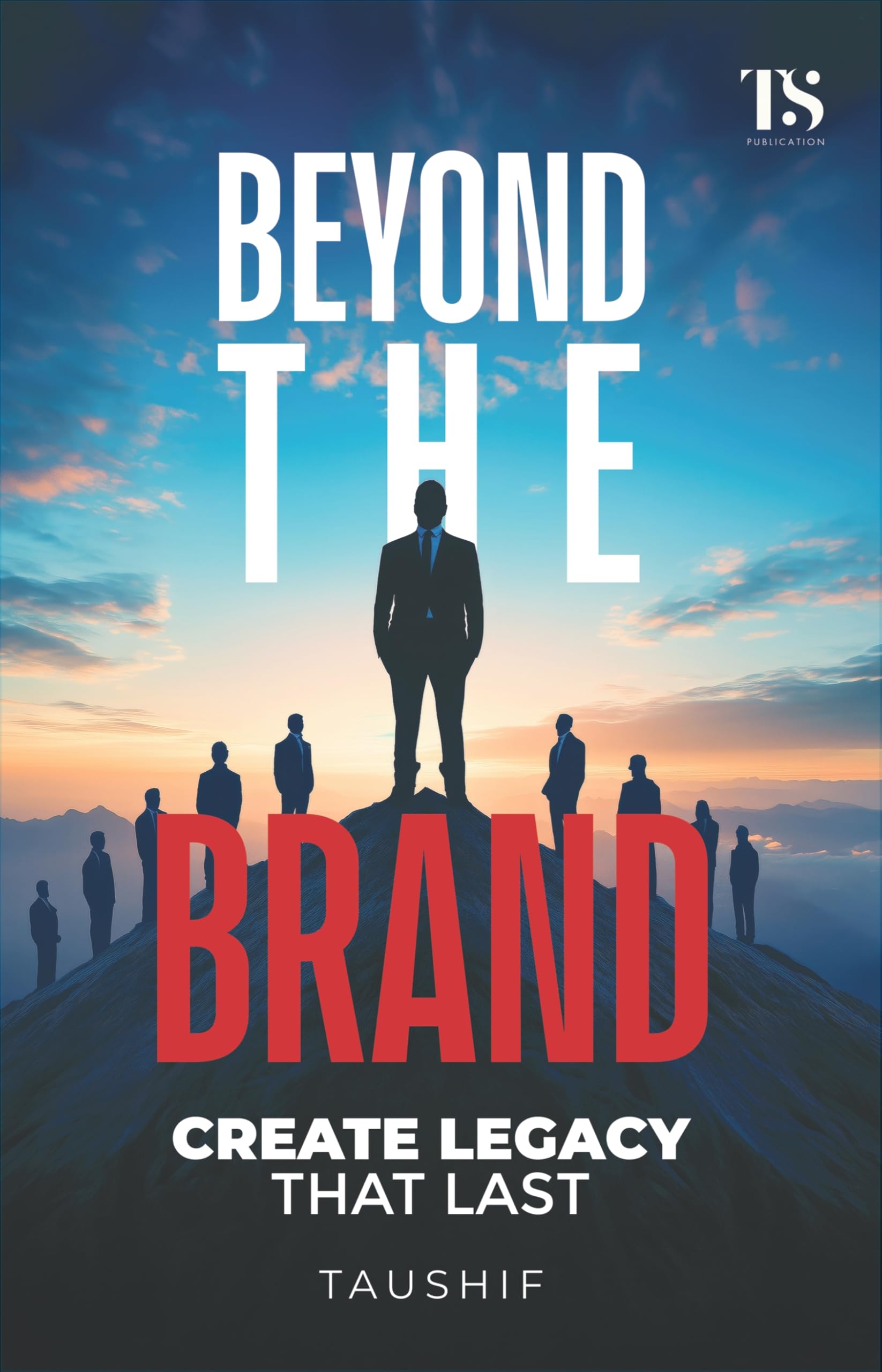 Beyond the Brand - Create Legacy that last
