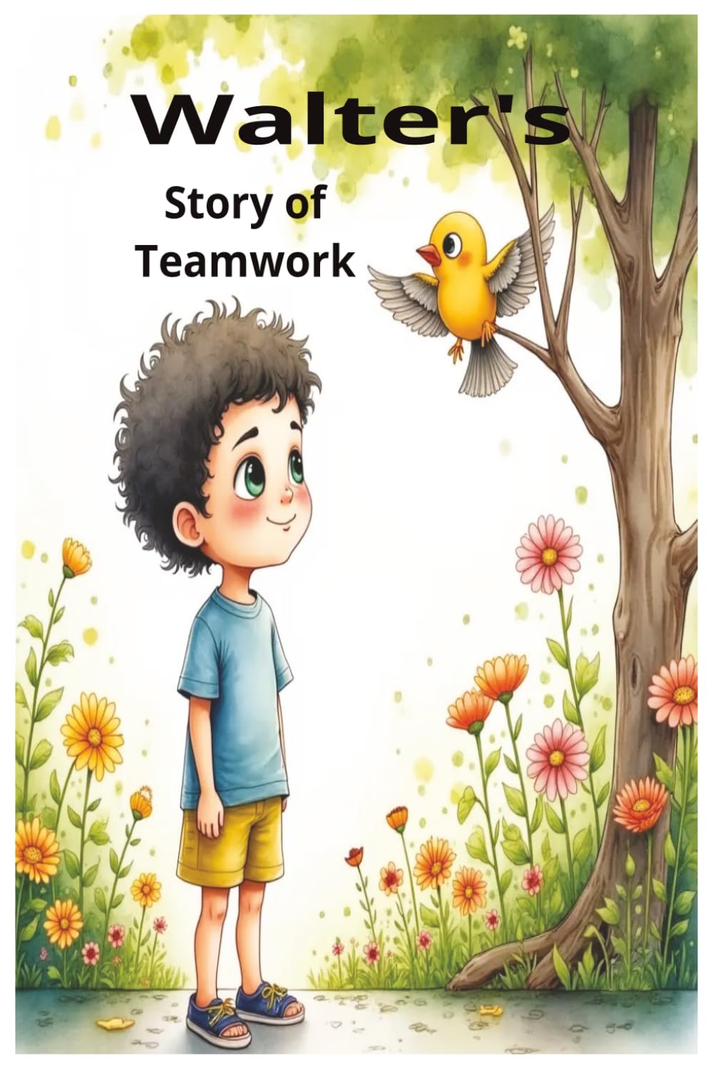 Walter's Story of Teamwork: Walter's Story of Teamwork: A Heartwarming Children's Tale About Friendship, Cooperation, and Working Together