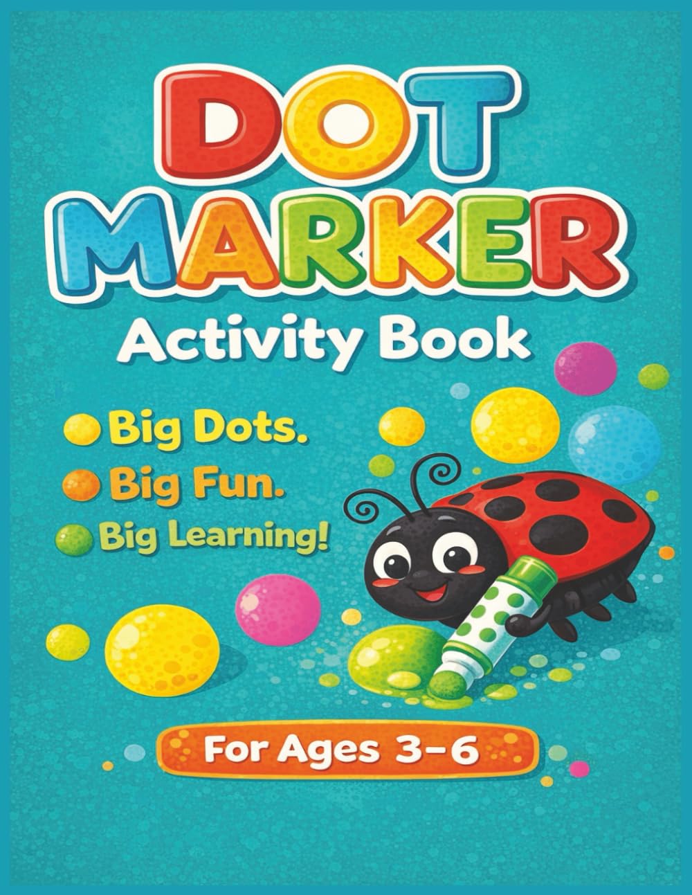Dot Marker Activity Book For Ages 3-6: Aphabet, Numbers, Shapes, and Preschool Learning Fun